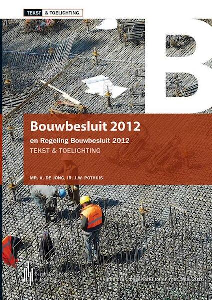 Bouwbesluit 2012 - Anneke de Jong, J.W. Pothuis (ISBN 9789491930621)