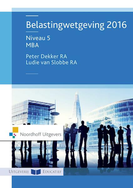 Belastingwetgeving / Niveau 5 - MBA - 2016 - Peter Dekker, Ludie van Slobbe (ISBN 9789001880583)