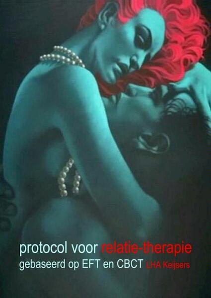 Protocol voor relatietherapie: gebaseerd op EFT en CBCT - L.H.A. Keijsers (ISBN 9789402151725)