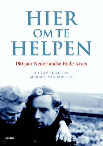 Hier om te helpen - Ad van Liempt, Margot Kooten (ISBN 9789460034541)