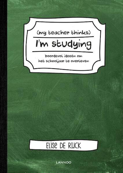 My teacher thinks I'm studying - Elise De Rijck (ISBN 9789401446785)