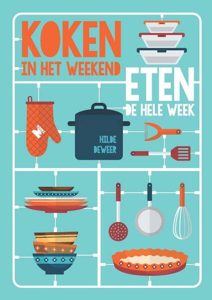 Koken in het weekend ... eten de hele week - Hilde Deweer (ISBN 9789022334102)