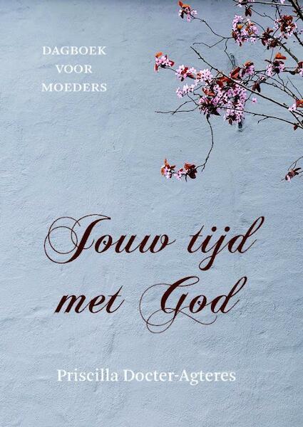 Jouw tijd met God - Priscilla Docter- Agteres (ISBN 9789043529587)