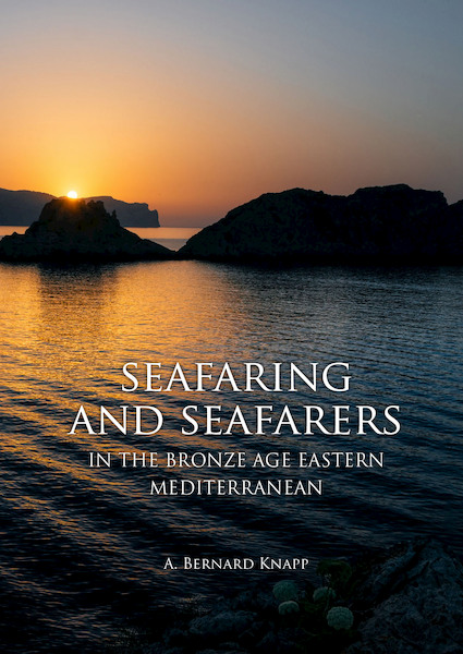 Seafaring and seafarers in the bronze age eastern mediterranean - Bernard Knapp (ISBN 9789088905544)