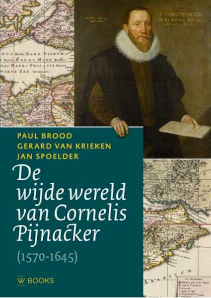 De wijde wereld van Cornelis Pijnacker - Paul Brood, Gerard van Krieken, Jan Spoelder (ISBN 9789462582941)