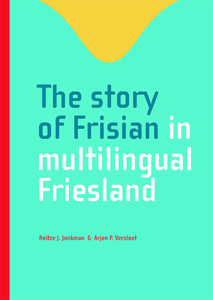 The story of Frisian in multilingual Friesland - Reitze J. Jonkman, Arjen P. Versloot (ISBN 9789492176882)