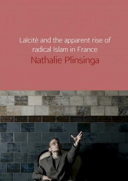 Laïcité and the apparent rise of radical Islam in France - Nathalie Plinsinga (ISBN 9789402187953)