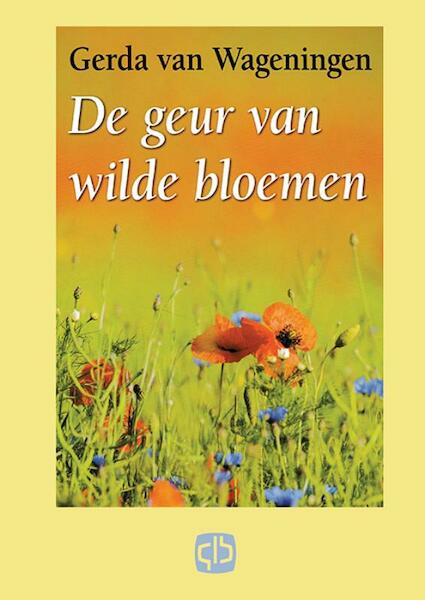 De geur van wilde bloemen - Gerda van Wageningen (ISBN 9789036427425)