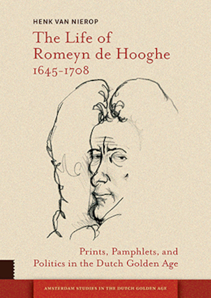 The Life of Romeyn de Hooghe 1645-1708 - Henk van Nierop (ISBN 9789463725101)