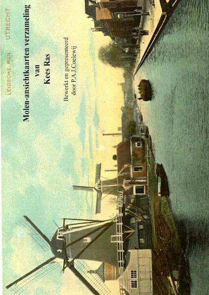 Molen-ansichtkaarten verzameling van Kees Ras - Drs.P.A.J. Coelewij (ISBN 9789402194111)