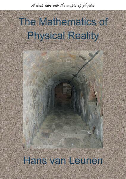 The Mathematics of Physical Reality - Hans Van Leunen MSc (ISBN 9789463457262)