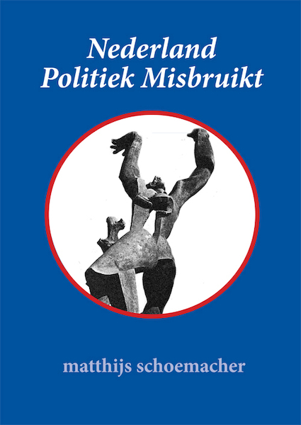 Nederland Politiek Misbruikt - Matthijs Schoemacher (ISBN 9789087598754)