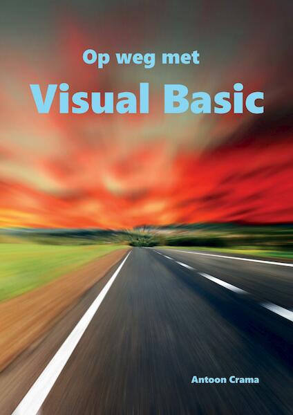 Op weg met Visual Basic - Antoon Crama (ISBN 9789463457347)