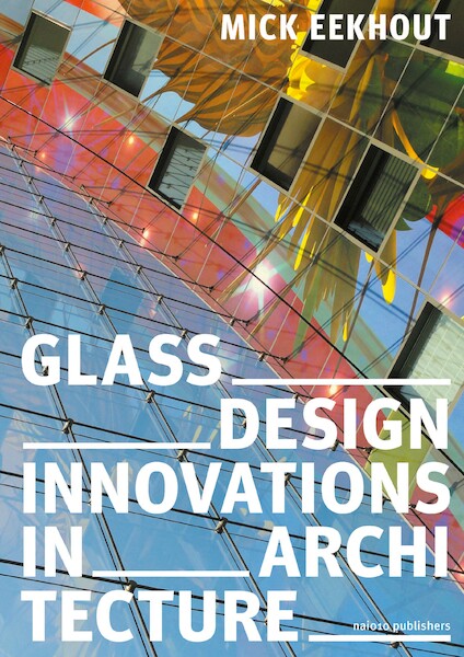 Innovative Glass Architecture - Mick Eekhout (ISBN 9789462086722)