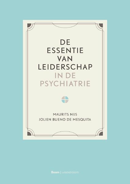 De essentie van leiderschap in de psychiatrie - Maurits Nijs, Jolien Bueno de Mesquita (ISBN 9789024446520)