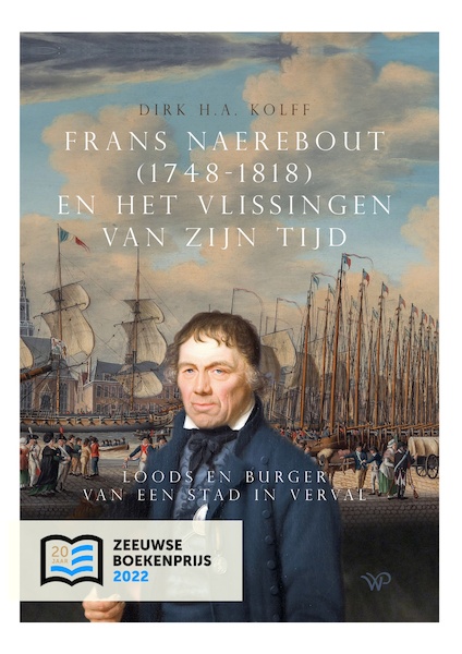 Frans Naerebout (1748-1818) en het Vlissingen van zijn tijd - Dirk H.A. Kolff (ISBN 9789462498389)