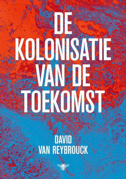De kolonisatie van de toekomst - David Van Reybrouck (ISBN 9789403183718)