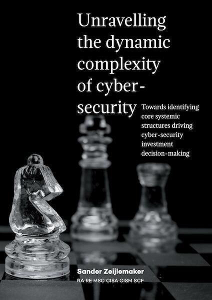 Unravelling the dynamic complexity of cyber-security - Sander Zeijlemaker (ISBN 9789083218809)