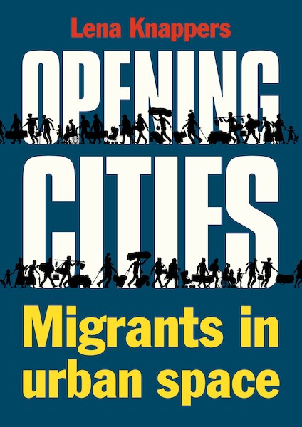 Opening cities - Migrants in urban space - Lena Knappers (ISBN 9789068688535)