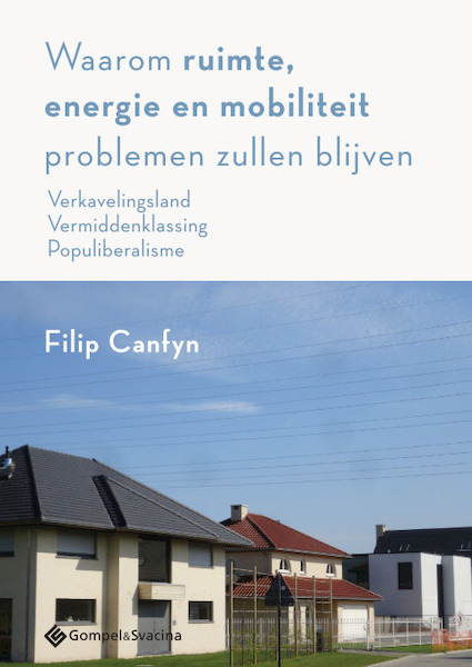 Waarom ruimte, energie en mobiliteit problemen zullen blijven - Filip Canfyn (ISBN 9789463711043)