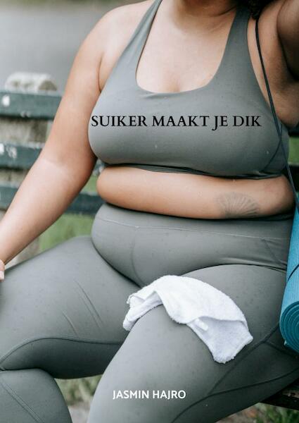 Suiker maakt je dik - Jasmin Hajro (ISBN 9789403683218)