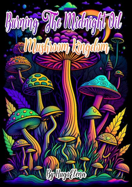 Burning the midnight oil: Mushroom kingdom - Dhr Hugo Elena (ISBN 9789463861359)