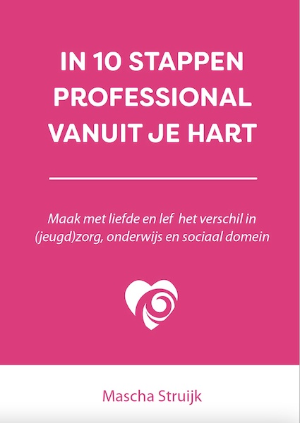 In 10 stappen professional vanuit je hart - Mascha Struijk (ISBN 9789493277724)