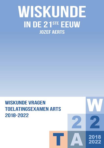 Wiskunde Vraagstukken Toelatingsexamen Arts 2018-2022 - Jozef Aerts (ISBN 9789464438406)