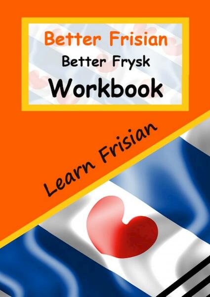 Better Frisian Workbook | Better Frysk Wurkboek | The Frisian Language: Learn the closest language to English - Auke De Haan (ISBN 9789403689760)