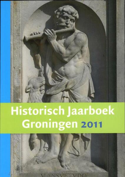 Historisch jaarboek Groningen 2011 vereniging Stad en Lande - (ISBN 9789023249283)