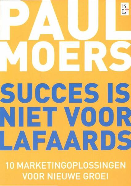 Succes is niet voor lafaards - Paul Moers, Paul H.J.M. Moers (ISBN 9789461560650)