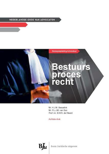 Bestuursprocesrecht - HJM Besselink, PLJM van Dun, BWN de Waard (ISBN 9789460943836)