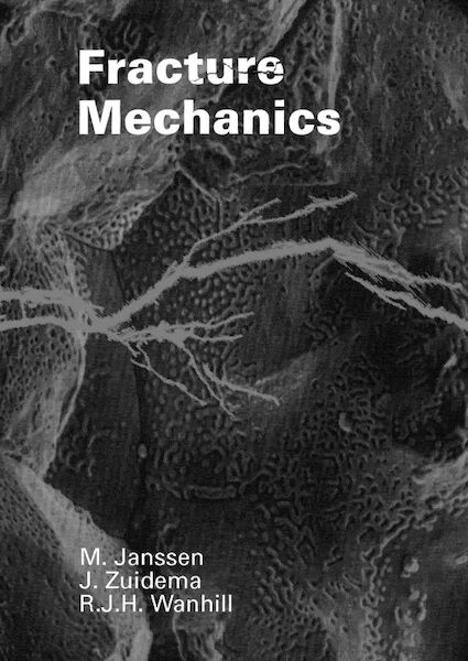 Fracture Mechanics - M.D. Janssen, J.W. Zuidema, R.J.H. Wanhill (ISBN 9789065622204)