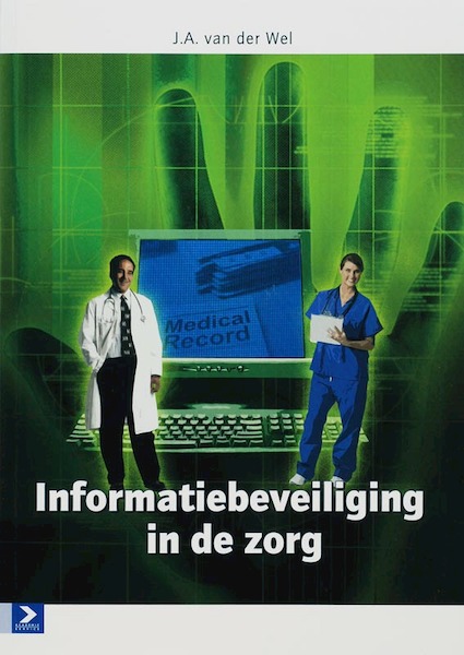 Informatiebeveiliging in de zorg - J. van der Wel (ISBN 9789039524985)
