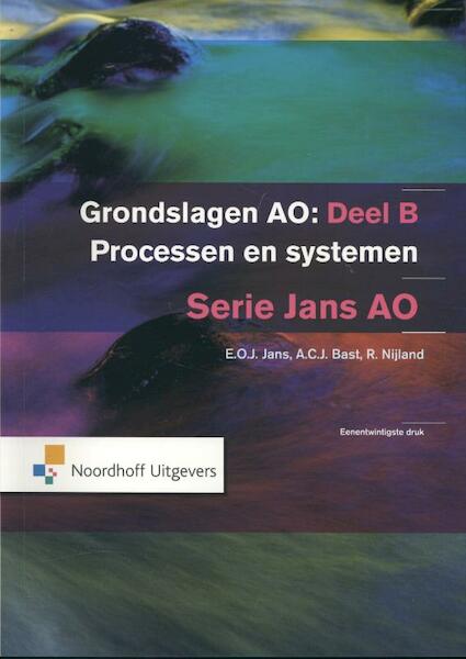 Grondslagen AO B Processen en systemen - E.O.J. Jans, A.C.J. Bast, R. Nijland (ISBN 9789001797188)