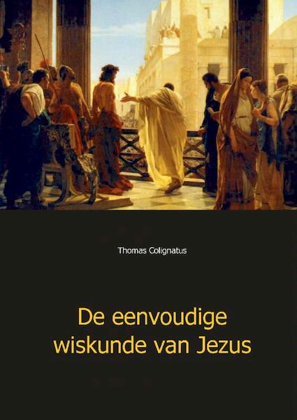 De eenvoudige wiskunde van Jezus - Thomas Colignatus (ISBN 9789461933775)
