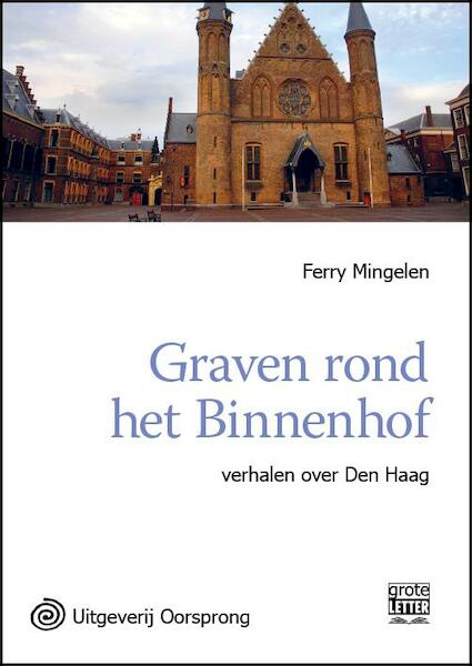 Graven rond het Binnenhof - Grote letter uitgave - Ferry Mingelen (ISBN 9789461011435)