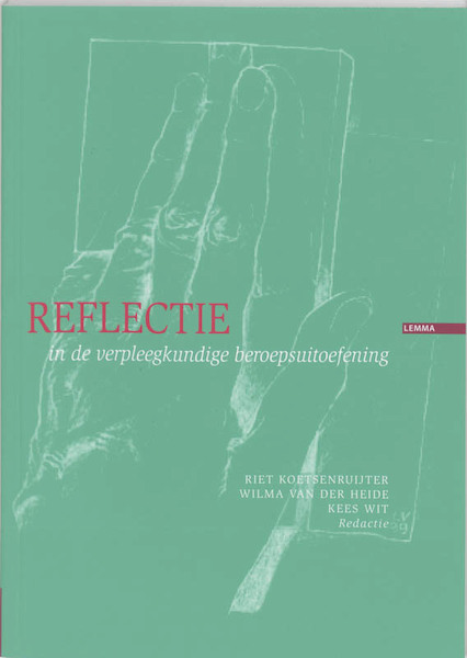 Reflectie in de verpleegkundige beroepsuitoefening - (ISBN 9789051898484)