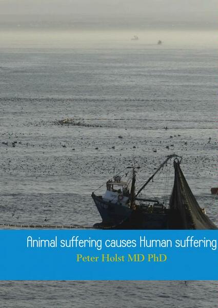 Animal suffering causes Human suffering - Peter Holst MD PhD (ISBN 9789402118353)