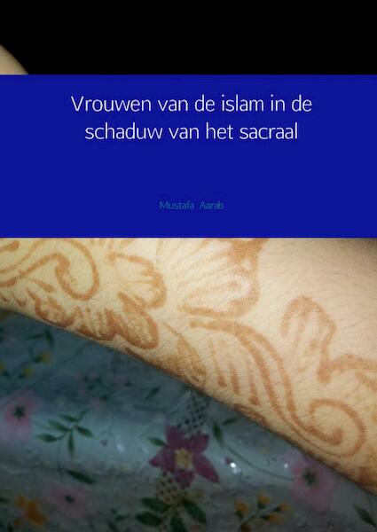 Vrouwen van de islam in de schaduw van het sacraal - Mustafa Aarab (ISBN 9789402118889)