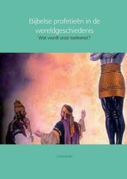 Bijbelse profetieen in de wereldgeschiedenis - J. Kreukniet (ISBN 9789402119268)