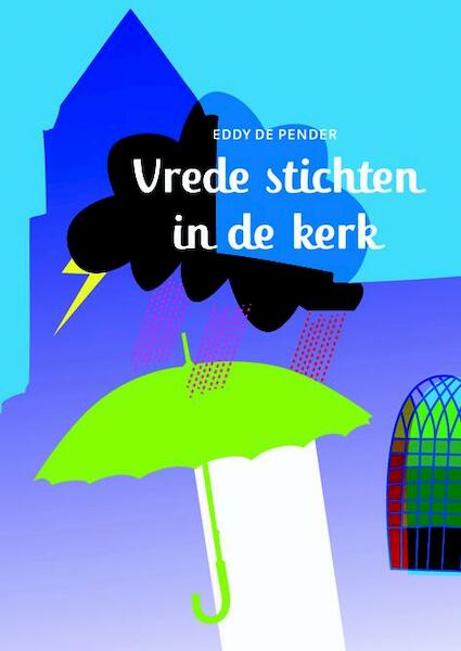 Vrede stichten in de kerk - Eddy de Pender (ISBN 9789058818096)