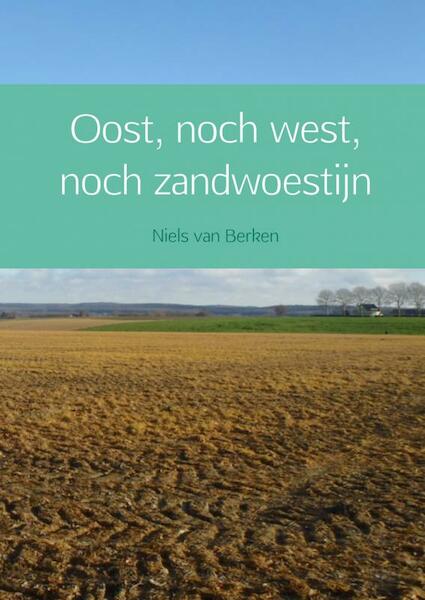 Oost, noch west, noch zandwoestijn - Niels van Berken (ISBN 9789402128147)