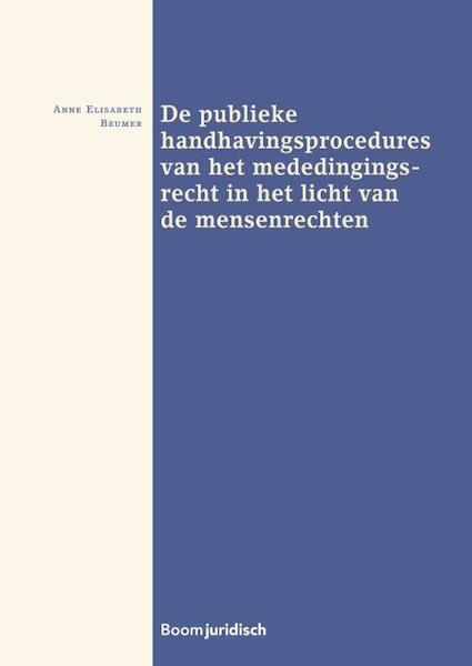 De publieke handhavingsprocedures van het mededingingsrecht in het licht van de mensenrechten - Anne Elisabeth Beumer (ISBN 9789462903050)