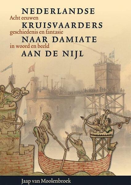 Nederlandse kruisvaarders naar Damiate aan de Nijl - Jaap van Moolenbroek (ISBN 9789087046064)