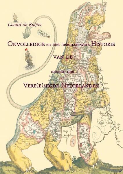 Onvolledige en niet helemaal ware Historie van de meestal niet Vere(e)nigde Nederlanden - Gerard de Ruijter (ISBN 9789461932822)