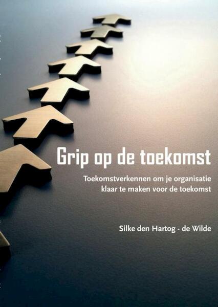 Grip op de Toekomst - Silke den Hartog-de Wilde (ISBN 9789463428972)