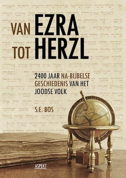 Van Ezra tot Herzl / deel 2400 jaar na-Bijbelse geschiedenis van het Joodse volk - Dr. S.E. Bos (ISBN 9789463382533)