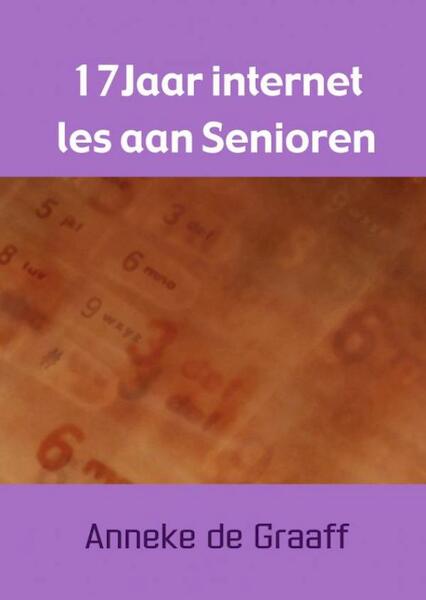 17Jaar internet les aan Senioren - Anneke de Graaff (ISBN 9789463421317)