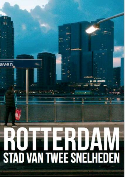 Rotterdam, stad van twee snelheden - Mark Hoogstad (ISBN 9789492881021)